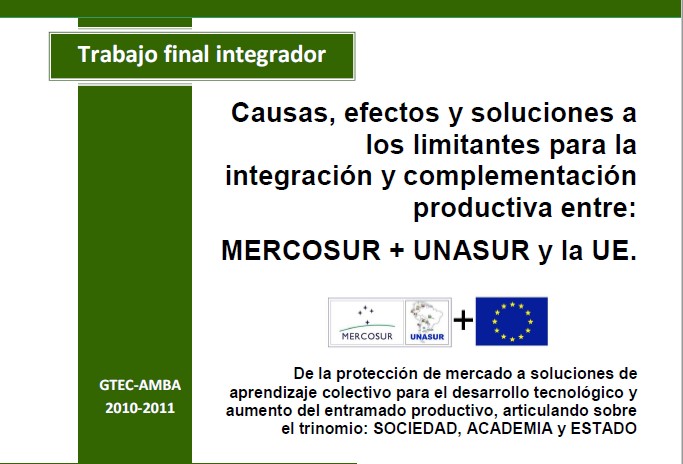 Causas, efectos y soluciones a los limitantes para la integración y complementación productiva entre: MERCOSUR + UNASUR y la UE, aplicando el PEI 2020